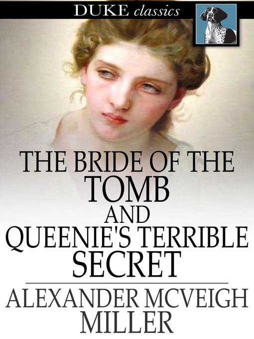Title details for The Bride of the Tomb and Queenie's Terrible Secret by Alexander McVeigh Miller - Available
